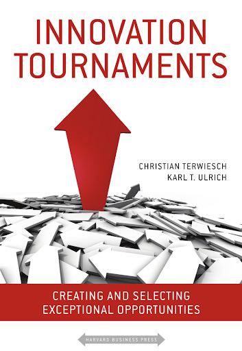 Innovation Tournaments: Creating and Selecting Exceptional Opportunities (Harvard Business Press, 2009)